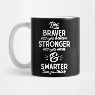 You are braver than you believe, stronger than you seem, and smarter than you think Mug